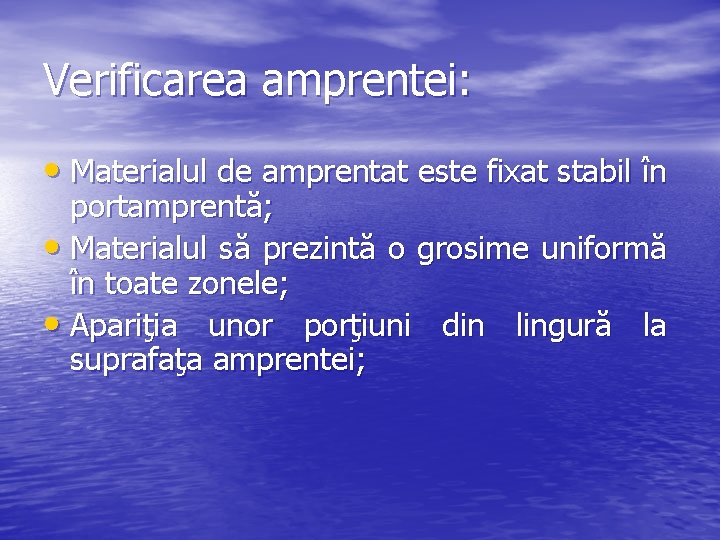 Verificarea amprentei: • Materialul de amprentat este fixat stabil în portamprentă; • Materialul să