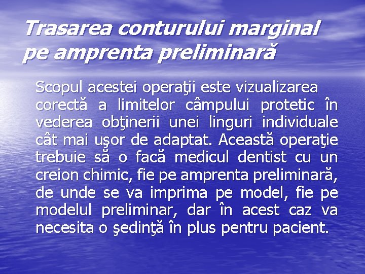Trasarea conturului marginal pe amprenta preliminară Scopul acestei operaţii este vizualizarea corectă a limitelor
