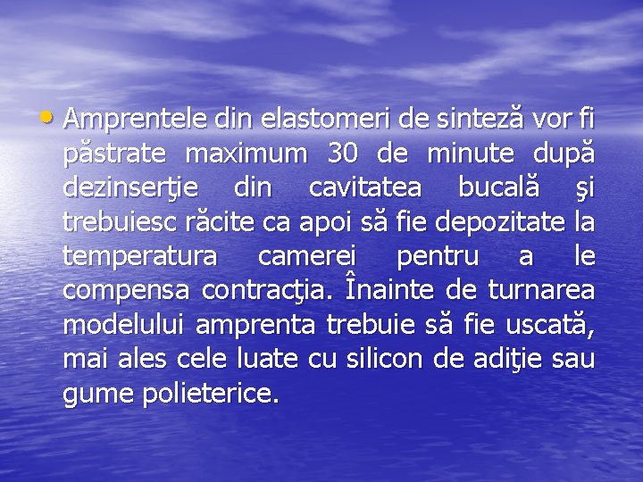  • Amprentele din elastomeri de sinteză vor fi păstrate maximum 30 de minute
