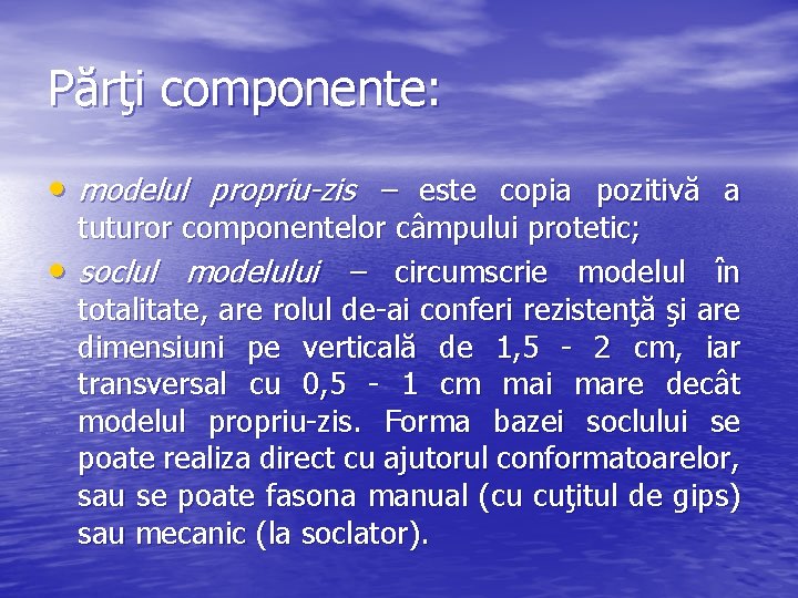 Părţi componente: • modelul propriu-zis – este copia pozitivă a • tuturor componentelor câmpului