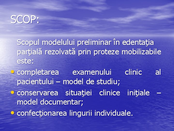 SCOP: Scopul modelului preliminar în edentaţia parţială rezolvată prin proteze mobilizabile este: • completarea