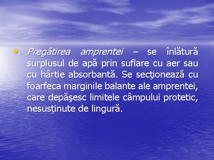  • Pregătirea amprentei – se înlătură surplusul de apă prin suflare cu aer