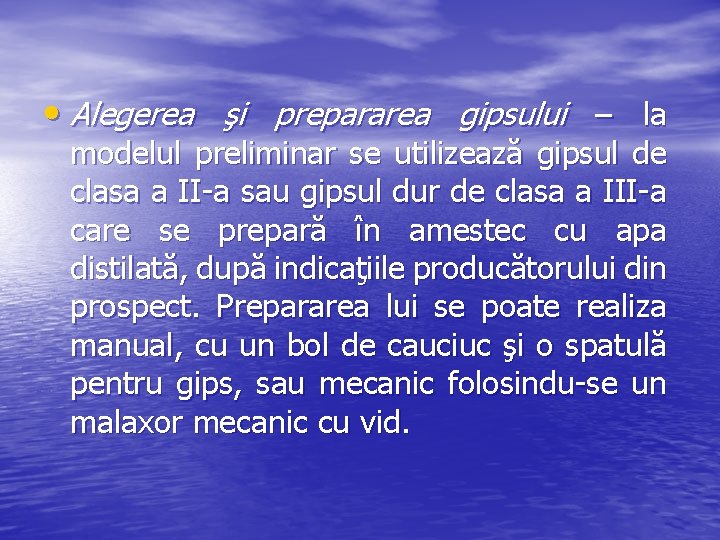  • Alegerea şi prepararea gipsului – la modelul preliminar se utilizează gipsul de