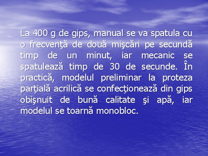La 400 g de gips, manual se va spatula cu o frecvenţă de două