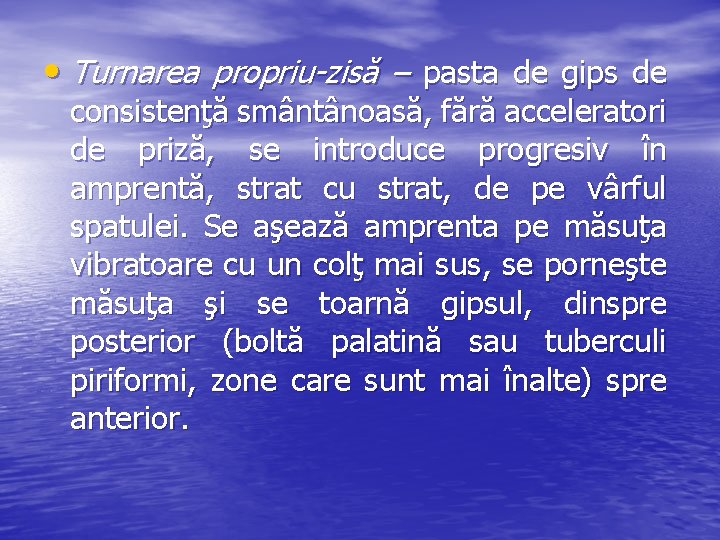  • Turnarea propriu-zisă – pasta de gips de consistenţă smântânoasă, fără acceleratori de