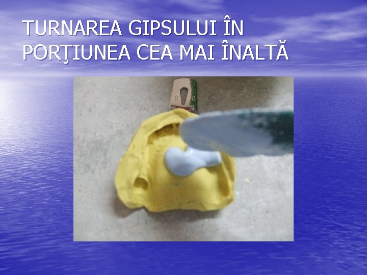 TURNAREA GIPSULUI ÎN PORŢIUNEA CEA MAI ÎNALTĂ 