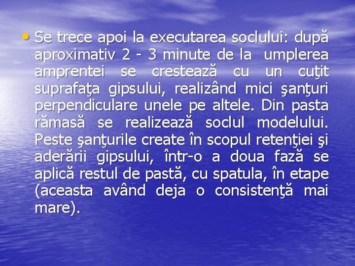  • Se trece apoi la executarea soclului: după aproximativ 2 - 3 minute