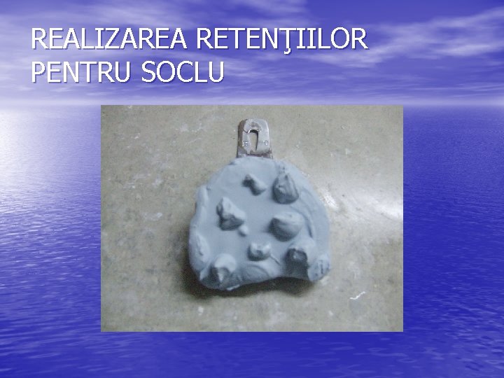 REALIZAREA RETENŢIILOR PENTRU SOCLU 