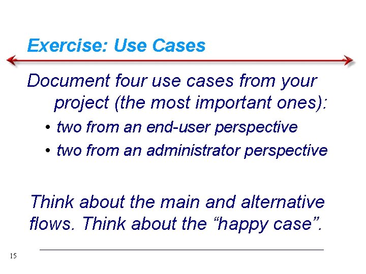 Exercise: Use Cases Document four use cases from your project (the most important ones):