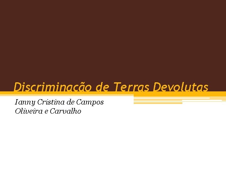 Discriminação de Terras Devolutas Ianny Cristina de Campos Oliveira e Carvalho 