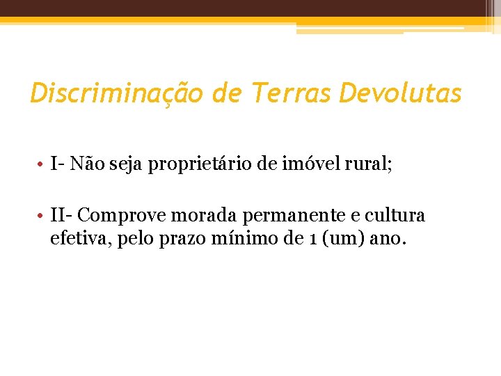 Discriminação de Terras Devolutas • I- Não seja proprietário de imóvel rural; • II-