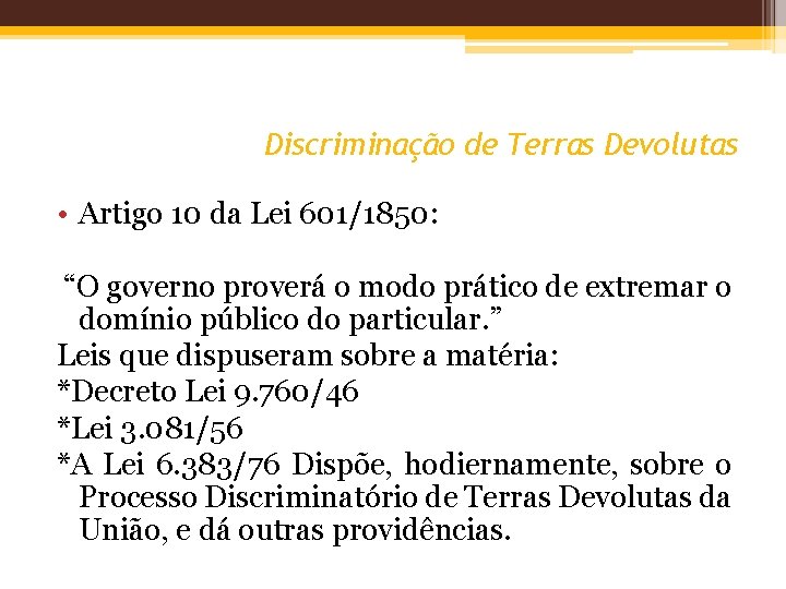 Discriminação de Terras Devolutas • Artigo 10 da Lei 601/1850: “O governo proverá o