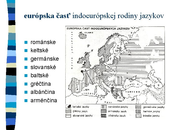 európska časť indoeurópskej rodiny jazykov n n n n románske keltské germánske slovanské baltské