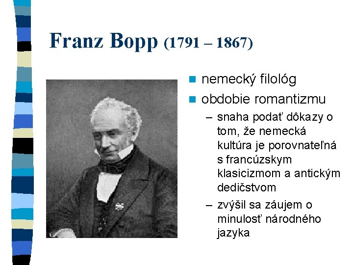 Franz Bopp (1791 – 1867) nemecký filológ n obdobie romantizmu n – snaha podať