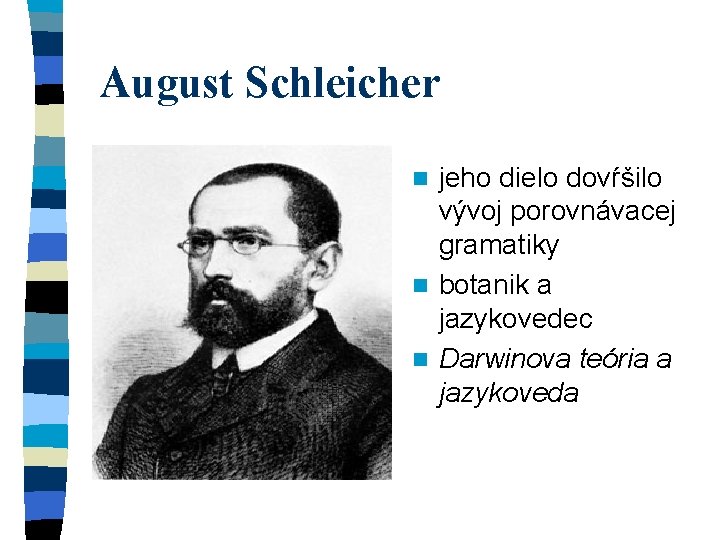 August Schleicher jeho dielo dovŕšilo vývoj porovnávacej gramatiky n botanik a jazykovedec n Darwinova