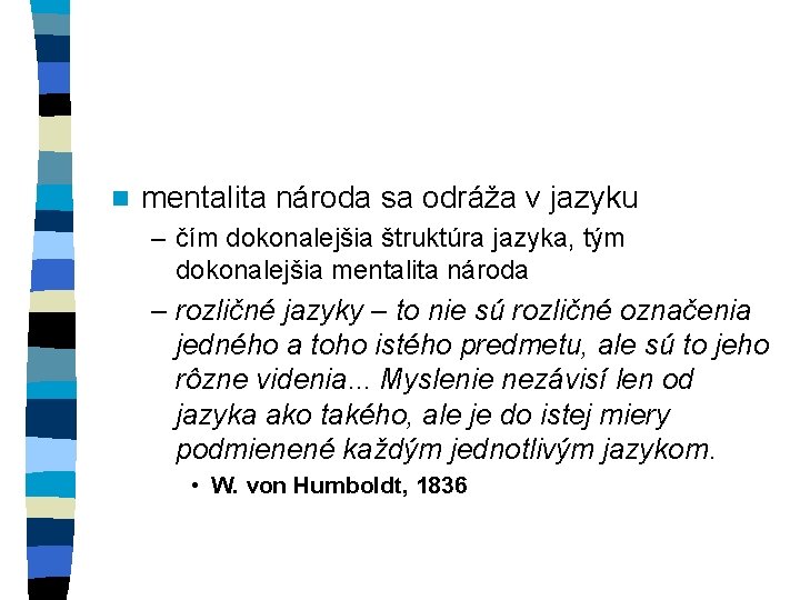 n mentalita národa sa odráža v jazyku – čím dokonalejšia štruktúra jazyka, tým dokonalejšia