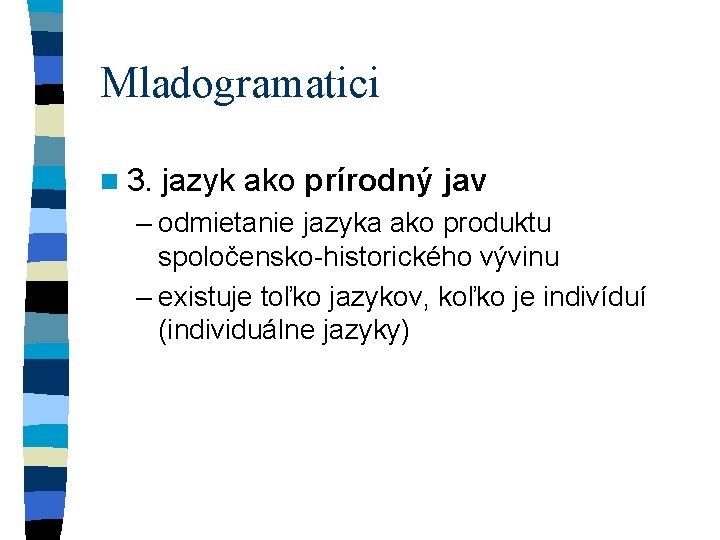 Mladogramatici n 3. jazyk ako prírodný jav – odmietanie jazyka ako produktu spoločensko-historického vývinu