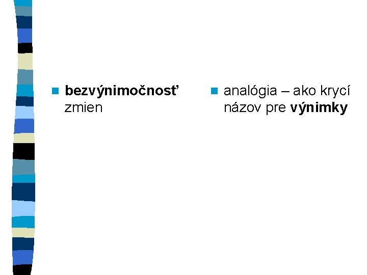 n bezvýnimočnosť zmien n analógia – ako krycí názov pre výnimky 