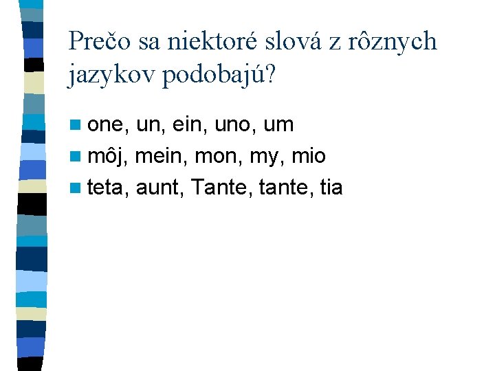 Prečo sa niektoré slová z rôznych jazykov podobajú? n one, un, ein, uno, um