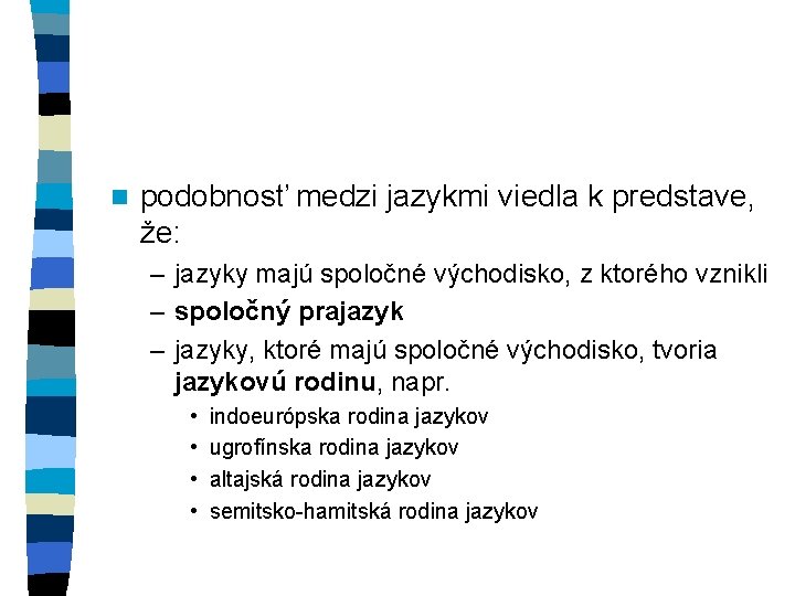 n podobnosť medzi jazykmi viedla k predstave, že: – jazyky majú spoločné východisko, z