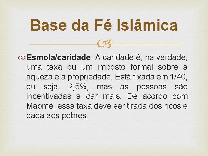 Base da Fé Islâmica Esmola/caridade: A caridade é, na verdade, uma taxa ou um