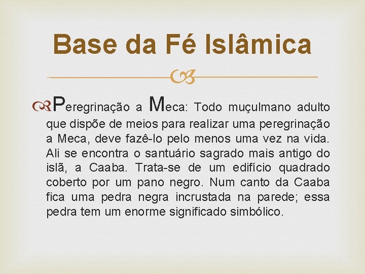 Base da Fé Islâmica Peregrinação a Meca: Todo muçulmano adulto que dispõe de meios