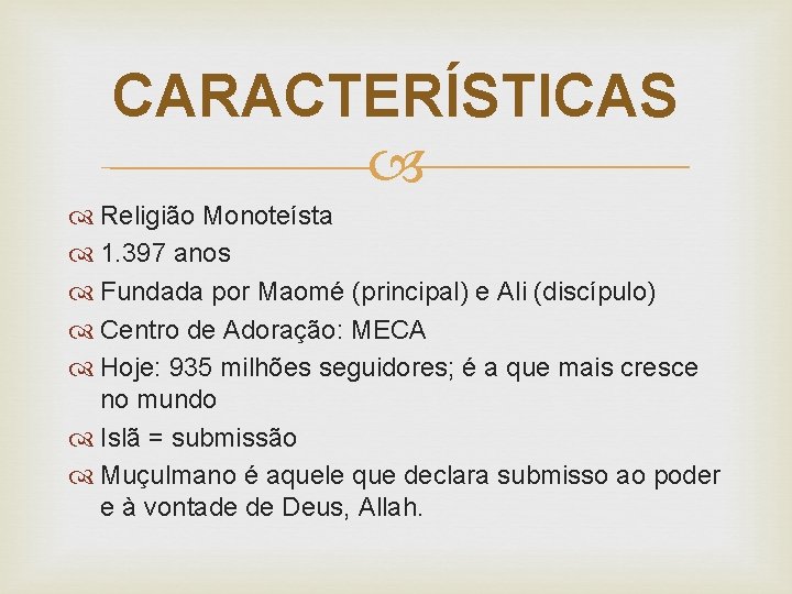 CARACTERÍSTICAS Religião Monoteísta 1. 397 anos Fundada por Maomé (principal) e Ali (discípulo) Centro