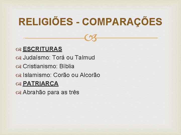 RELIGIÕES - COMPARAÇÕES ESCRITURAS Judaísmo: Torá ou Talmud Cristianismo: Bíblia Islamismo: Corão ou Alcorão