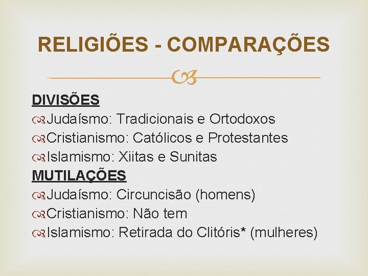 RELIGIÕES - COMPARAÇÕES DIVISÕES Judaísmo: Tradicionais e Ortodoxos Cristianismo: Católicos e Protestantes Islamismo: Xiitas