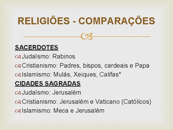 RELIGIÕES - COMPARAÇÕES SACERDOTES Judaísmo: Rabinos Cristianismo: Padres, bispos, cardeais e Papa Islamismo: Mulás,