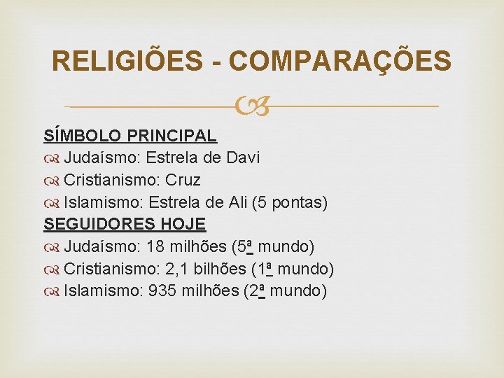 RELIGIÕES - COMPARAÇÕES SÍMBOLO PRINCIPAL Judaísmo: Estrela de Davi Cristianismo: Cruz Islamismo: Estrela de