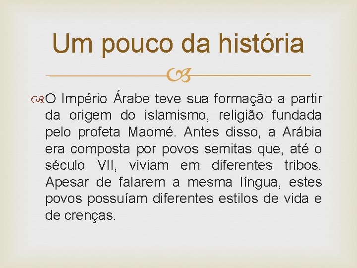 Um pouco da história O Império Árabe teve sua formação a partir da origem