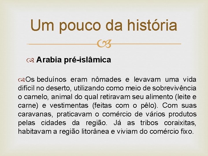 Um pouco da história Arabia pré-islâmica Os beduínos eram nômades e levavam uma vida