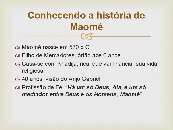 Conhecendo a história de Maomé nasce em 570 d. C. Filho de Mercadores, órfão