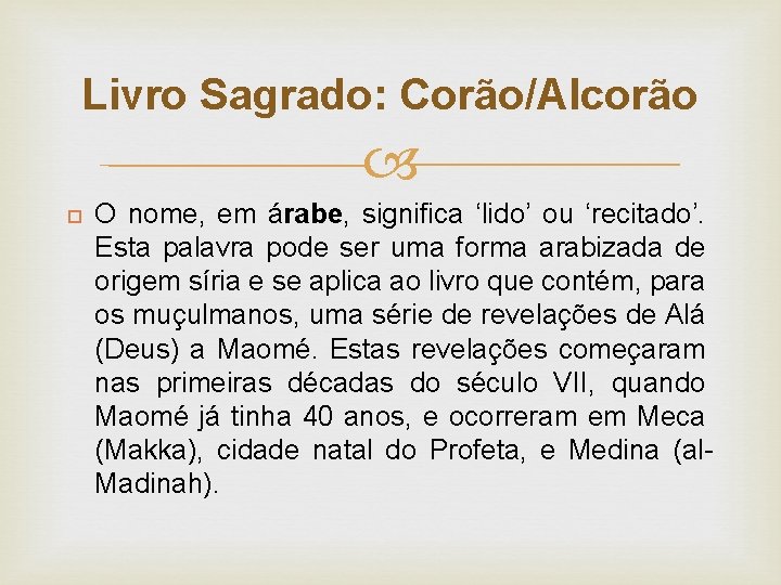 Livro Sagrado: Corão/Alcorão O nome, em árabe, significa ‘lido’ ou ‘recitado’. Esta palavra pode