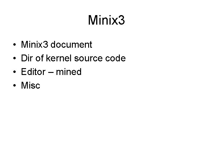 Minix 3 • • Minix 3 document Dir of kernel source code Editor –