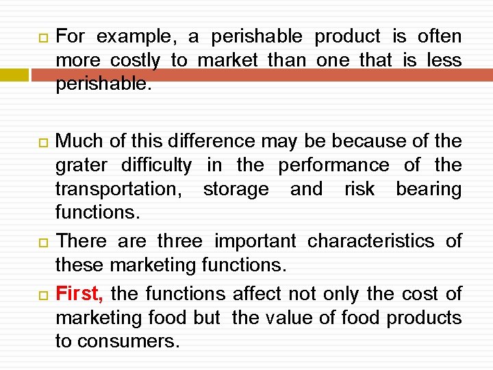  For example, a perishable product is often more costly to market than one
