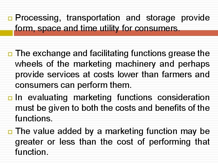  Processing, transportation and storage provide form, space and time utility for consumers. The