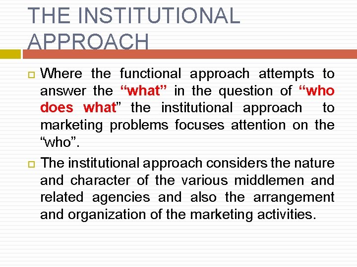 THE INSTITUTIONAL APPROACH Where the functional approach attempts to answer the “what” in the