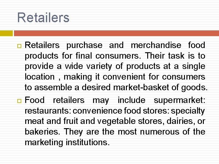 Retailers purchase and merchandise food products for final consumers. Their task is to provide