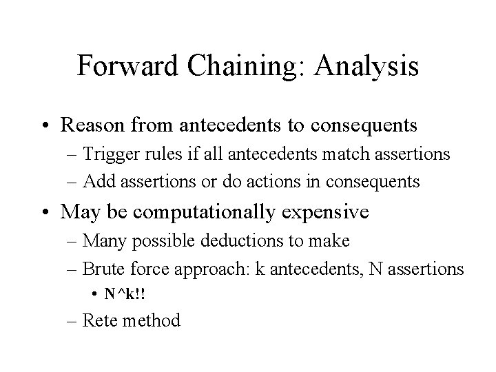 Forward Chaining: Analysis • Reason from antecedents to consequents – Trigger rules if all