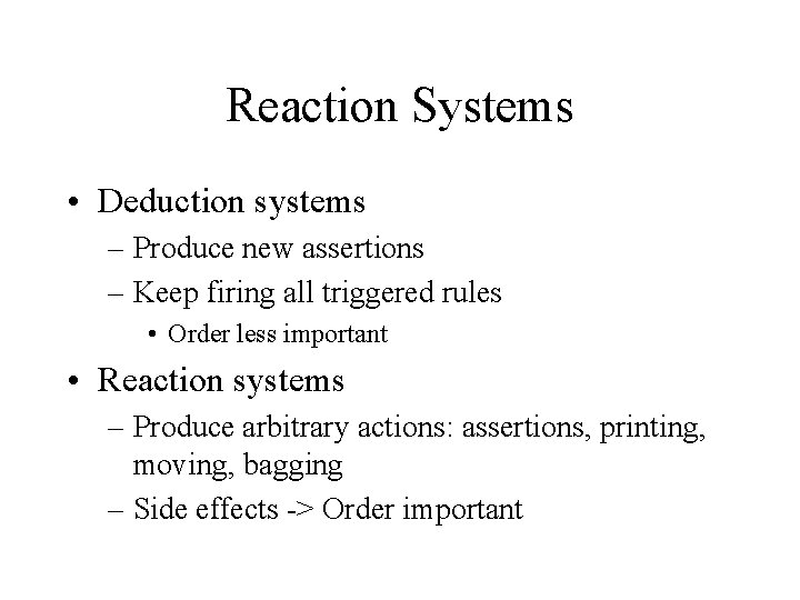 Reaction Systems • Deduction systems – Produce new assertions – Keep firing all triggered