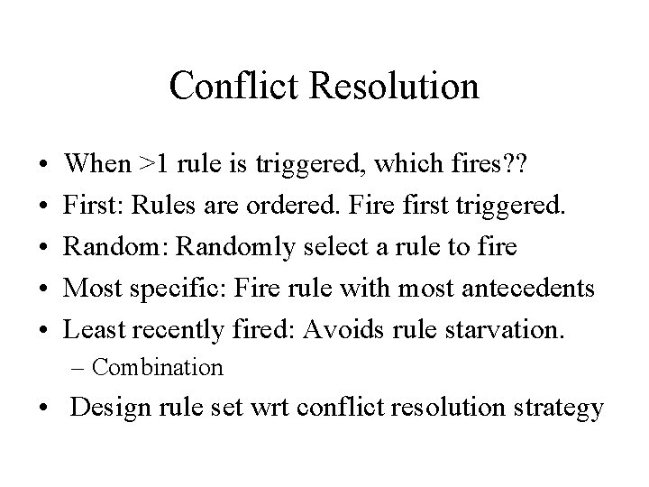 Conflict Resolution • • • When >1 rule is triggered, which fires? ? First: