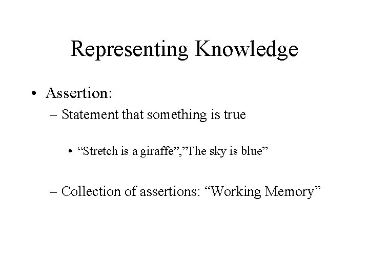Representing Knowledge • Assertion: – Statement that something is true • “Stretch is a