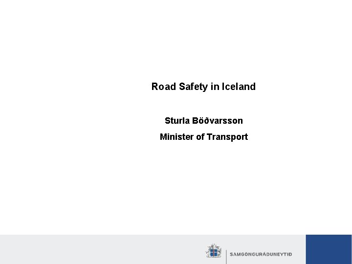 Road safety stragedy in Iceland Awareness campaigns Road Safety in Iceland Sturla Böðvarsson Minister