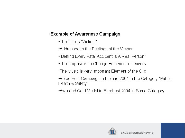 Road safety stragedy in Iceland Awareness campaigns • Example of Awareness Campaign • The