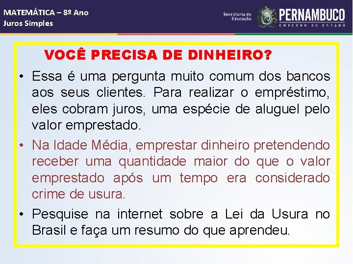 MATEMÁTICA – 8º Ano Juros Simples VOCÊ PRECISA DE DINHEIRO? • Essa é uma