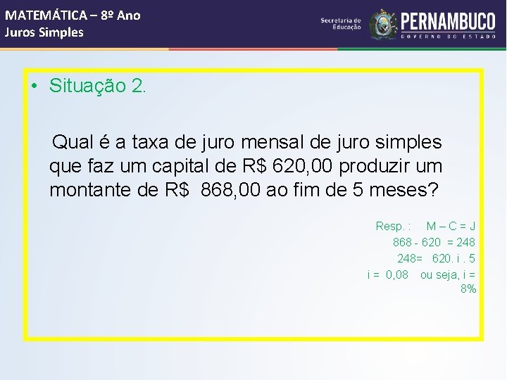 MATEMÁTICA – 8º Ano Juros Simples • Situação 2. Qual é a taxa de