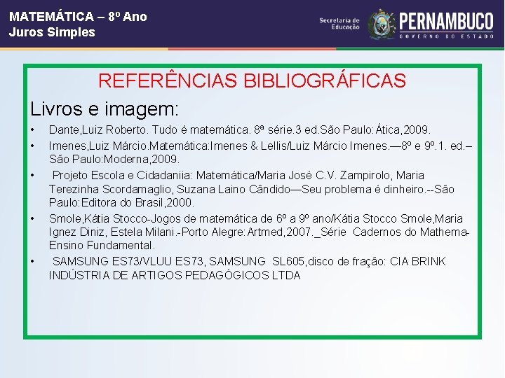 MATEMÁTICA – 8º Ano Juros Simples REFERÊNCIAS BIBLIOGRÁFICAS Livros e imagem: • • •