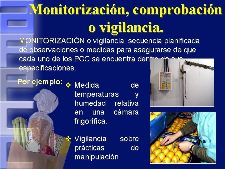 Monitorización, comprobación o vigilancia. MONITORIZACIÓN o vigilancia: secuencia planificada de observaciones o medidas para